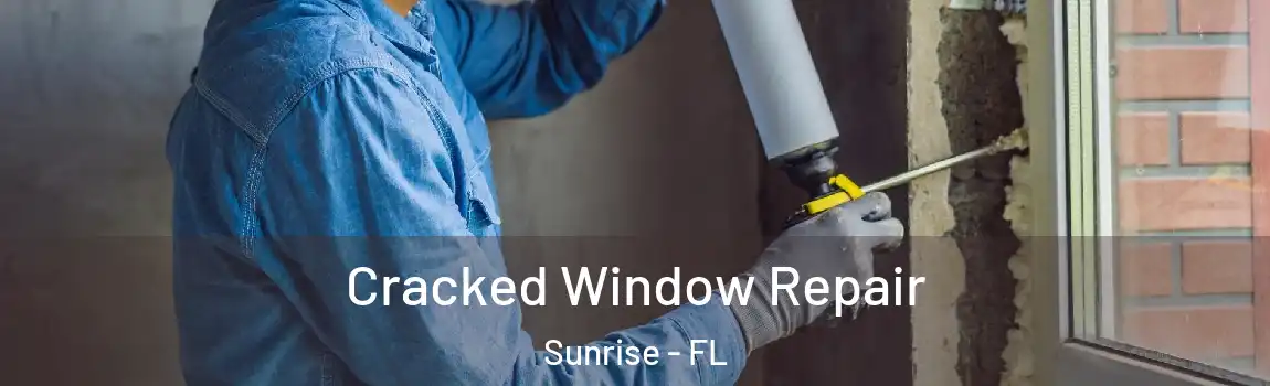 Cracked Window Repair Sunrise - FL