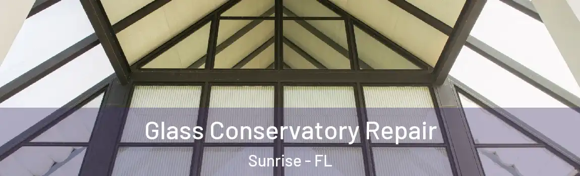  Glass Conservatory Repair Sunrise - FL