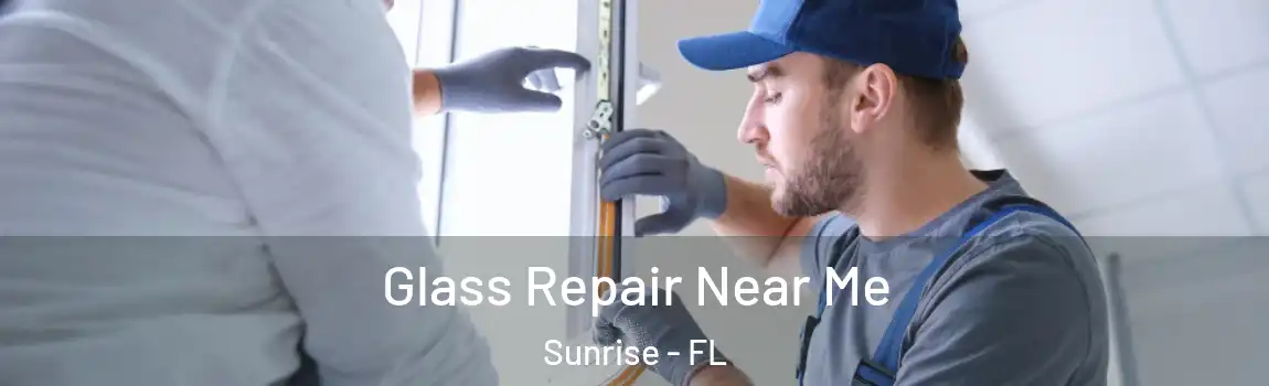  Glass Repair Near Me Sunrise - FL