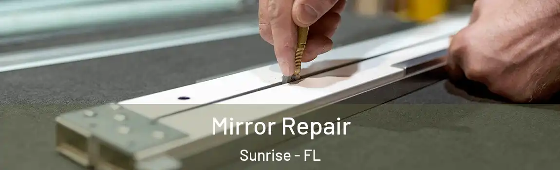 Mirror Repair Sunrise - FL