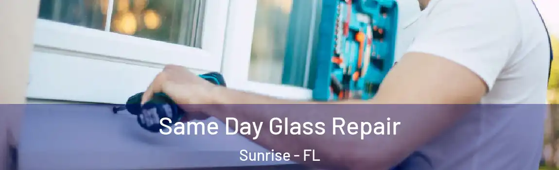  Same Day Glass Repair Sunrise - FL