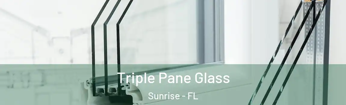 Triple Pane Glass Sunrise - FL