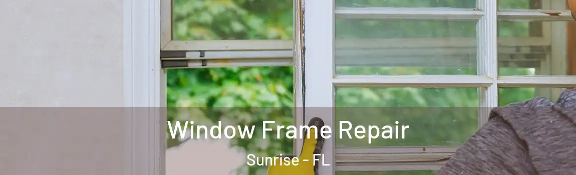  Window Frame Repair Sunrise - FL